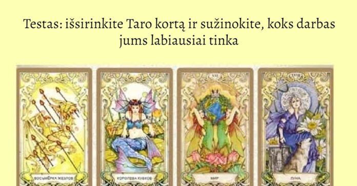 Testas: išsirinkite Taro kortą ir sužinokite, koks darbas jums labiausiai tinka